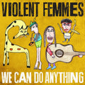 the album cover for Violent Femmes - We Can Do Anything [Vinyl]