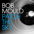 the album cover for Bob Mould - Patch the Sky