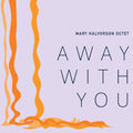 the album cover for Mary Halvorson - Away With You [Digipak]