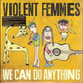 the album cover for Violent Femmes - We Can Do Anything [Indie Exclusive Limited Edition Translucent Gold Vinyl]