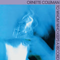 the album cover for Ornette Coleman - To Whom Who Keeps a Record