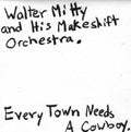 the album cover for Walker Mitty & His Makeshift Orchestra - Every Town Needs a Cowboy