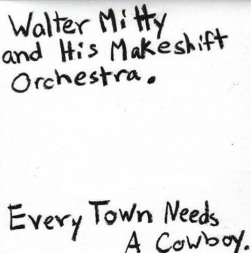 the album cover for Walker Mitty & His Makeshift Orchestra - Every Town Needs a Cowboy