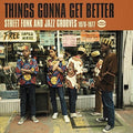 the album cover for Things Gonna Get Better Street Funk & Jazz Groove - Things Gonna Get Better: Street Funk & Jazz Groove