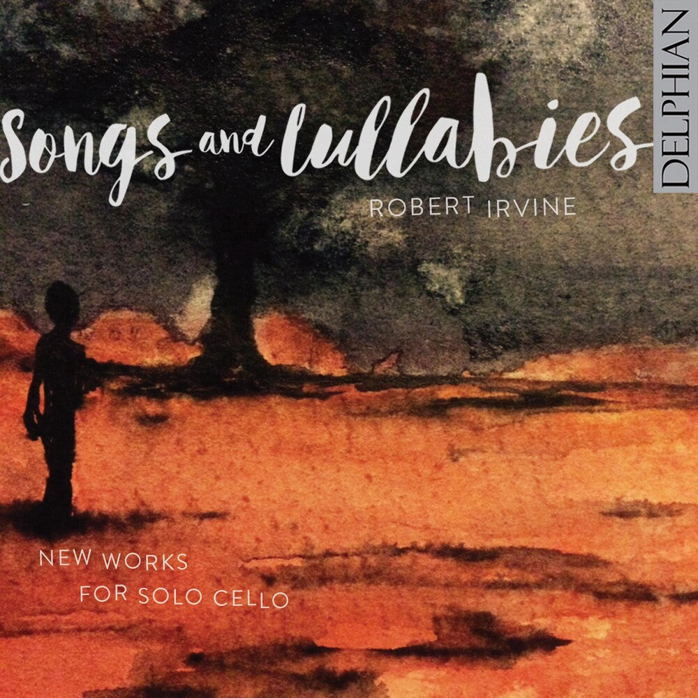 the album cover for Robert Irvine - Songs & Lullabies: New Works For Solo Cello