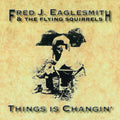 the album cover for Fred Eaglesmith - Things Is Changin