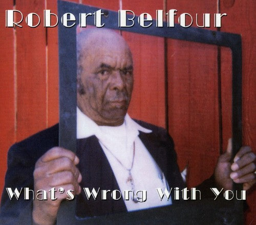 the album cover for Robert Belfour - What's Wrong with You