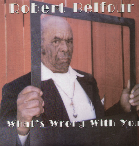 the album cover for Robert Belfour - What's Wrong with You