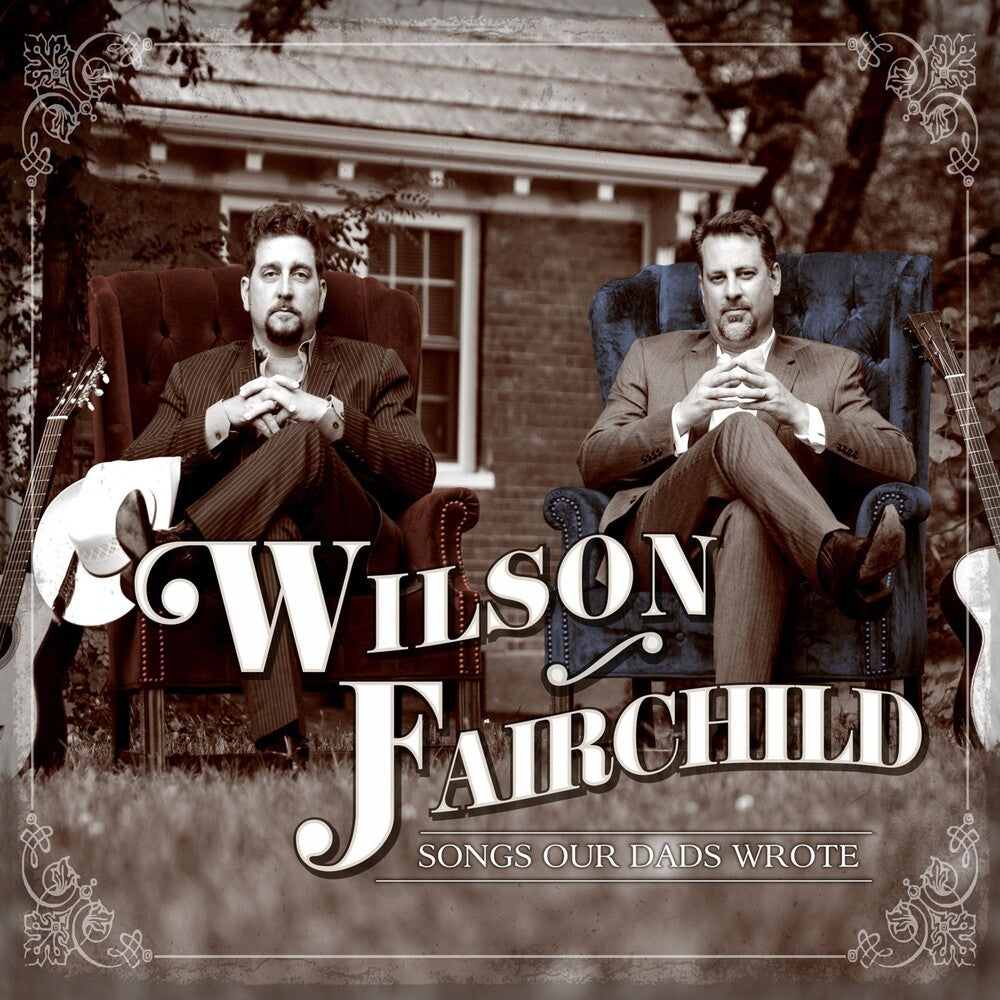 the album cover for Wilson Fairchild - Songs Our Dads Wrote [Digipak]
