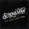 the album cover for Strongman - No Time Like Now