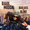 the album cover for Raul Midon - Bad Ass And Blind