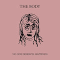 the album cover for The Body - No One Deserves Happiness