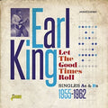the album cover for Earl King - Let the Good Times Roll:Singles As & BS 1955-1962