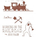 the album cover for Jesse Fuller - Working On The Railroad (10in) [Limited Edition]