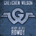 the album cover for Gretchen Wilson - Ready To Get Rowdy