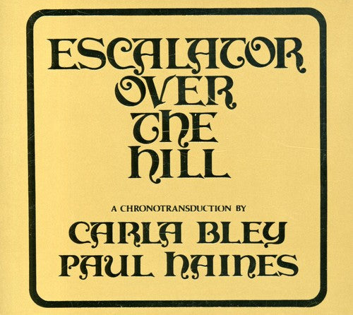 the album cover for Carla Bley - Escalator Over The Hill [Import]