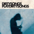 the album cover for Dirty Songs - Dirty Songs Play Dirty Songs