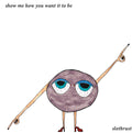 the album cover for Slothrust - Show Me How You Want It to Be