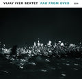 the album cover for Vijay Sextet Iyer - Far From Over