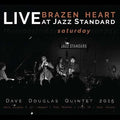 the album cover for Dave Douglas Quintet - Brazen Heart Live At Jazz Standard - Saturday
