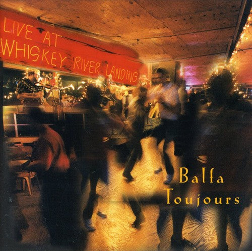 the album cover for Balfa Toujours - Live at Whiskey River Landing