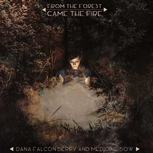 the album cover for Dana Falconberry & Medicine Bow - From The Forest Came The Fire [Clear Vinyl]
