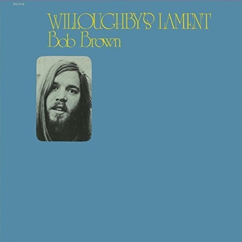 the album cover for Bob Brown - Willoughby's Lament [Digipak]