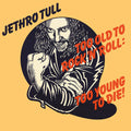 the album cover for Jethro Tull - Too Old To Rock n'Roll: Too Young to Die!
