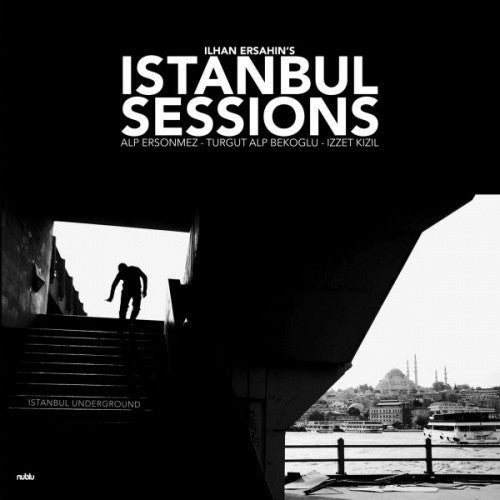 the album cover for Ilhan Ersahin - Istanbul Sessions: Istanbul Underground