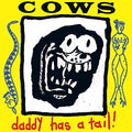 the album cover for Cows - Daddy Has a Tail