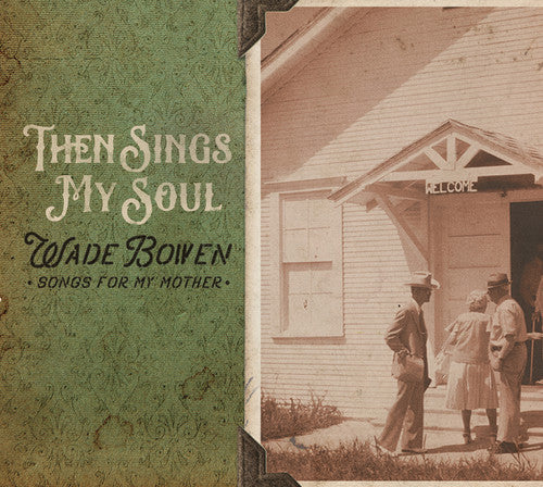 the album cover for Wade Bowen - Then Sings My Soul Songs For My Mother