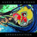 the album cover for Nurse With Wound - Chromanatron