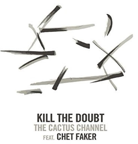 the album cover for The Cactus Channel - Kill The Doubt (Feat. Chet Faker) [Vinyl Single]