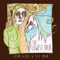 the album cover for The Lowest Pair - Fern Girl And Ice Man
