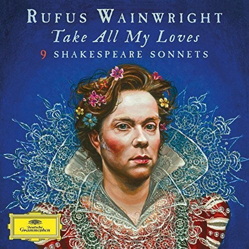 the album cover for Rufus Wainwright - Take All My Loves - 9 Shakespeare Sonnets [Import 2 LP]