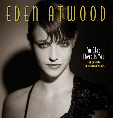 the album cover for Eden Atwood - I'm Glad There Is You: The Best Of The Concord Years
