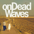 the album cover for On Dead Waves - On Dead Waves