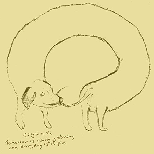 the album cover for Crywank - Tomorrow Is Nearly Yesterday and Everyday Is Stupid