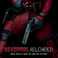 the album cover for Deadpool [Movie] - Deadpool Reloaded (More Music From The Motion Picture)