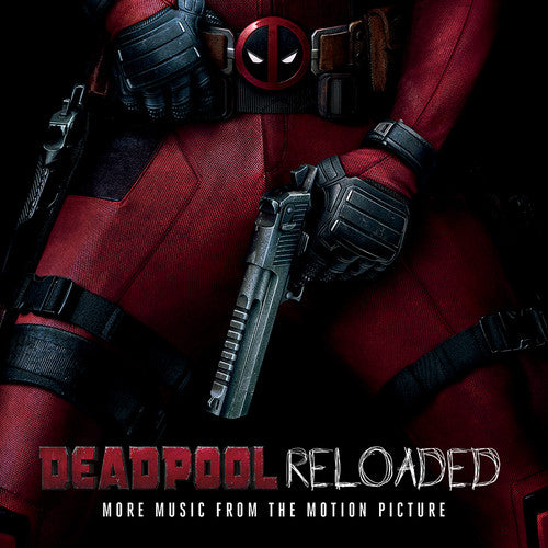 the album cover for Deadpool [Movie] - Deadpool Reloaded (More Music From The Motion Picture)