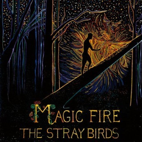 the album cover for The Stray Birds - Magic Fire