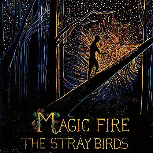 the album cover for The Stray Birds - Magic Fire [Vinyl]