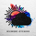the album cover for With Confidence - Better Weather [Blue Vinyl]