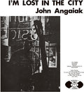 the album cover for John Angaiak - I'm Lost In The City [Remastered]