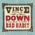 the album cover for Vince Gill - Down To My Last Bad Habit [Limited Edition Vinyl]