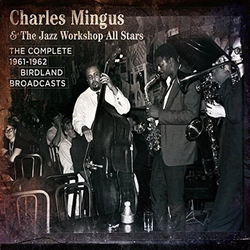 the album cover for Charles Mingus & Jazz Workshop All Stars - Complete Birdland 1961-1962 Broadcasts [With Booklet] (Spa)