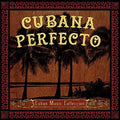 the album cover for Cubana Perfecto Cuban Cuban Music Coll / Various - Cubana Perfecto: Cuban Cuban Music Coll. / Various