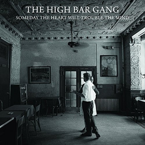the album cover for High Bar Gang - Someday The Heart Will Trouble The Mind