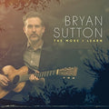 the album cover for Sutton, Bryan - The More I Learn