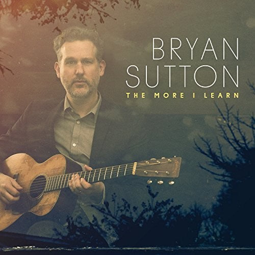 the album cover for Sutton, Bryan - The More I Learn